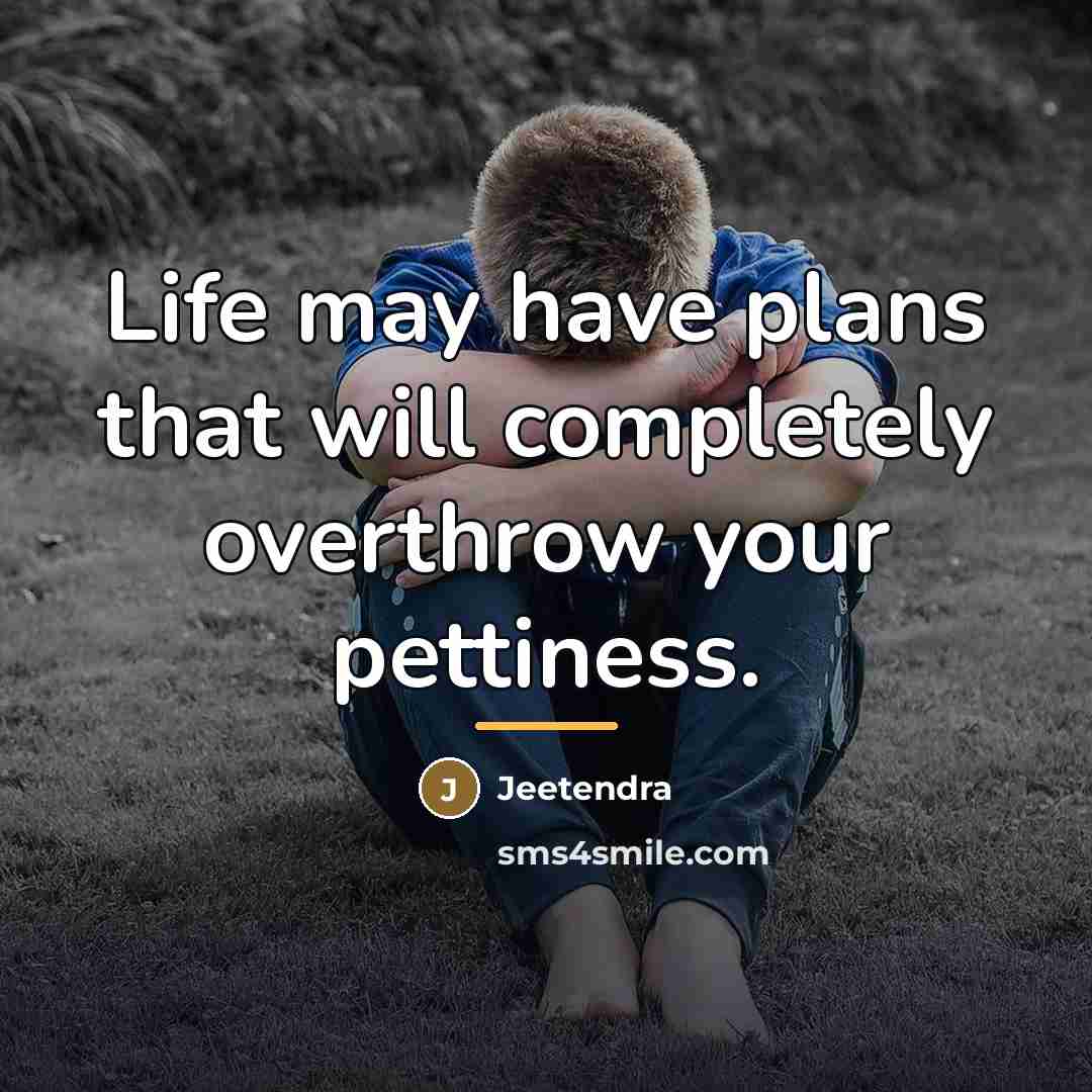 “Life may have plans that will completely overthrow your pettiness.…” quote by Jeetendra