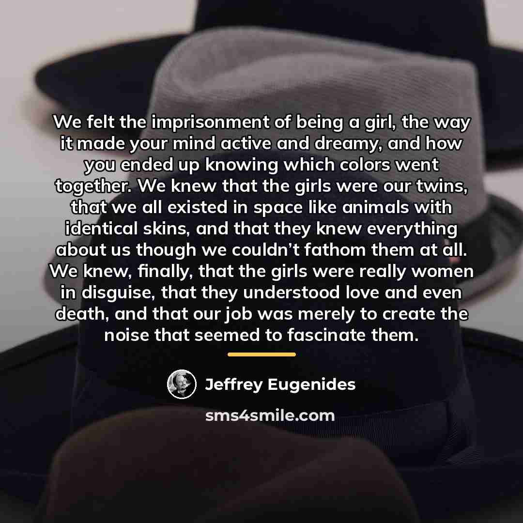 “We felt the imprisonment of being a girl, the way…” quote by Jeffrey Eugenides