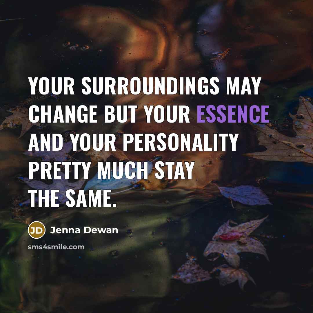 “Your surroundings may change but your essence and your personality…” quote by Jenna Dewan