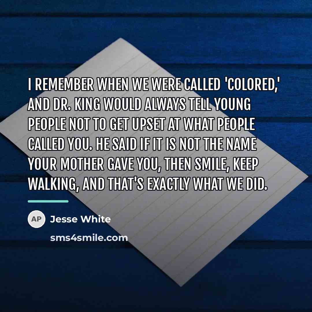 “I remember when we were called 'colored,' and Dr. King…” quote by Jesse White