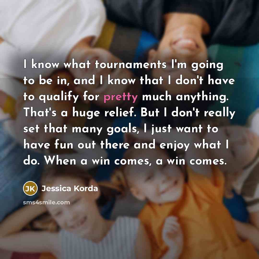“I know what tournaments I'm going to be in, and…” quote by Jessica Korda