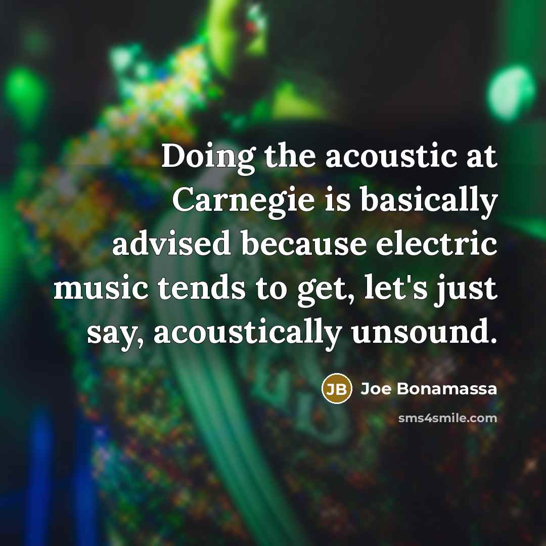 “Doing the acoustic at Carnegie is basically advised because electric…” quote by Joe Bonamassa