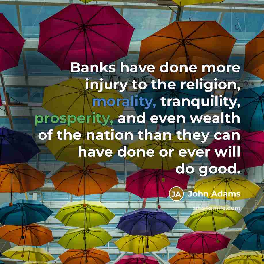 “Banks have done more injury to the religion, morality, tranquility,…” quote by John Adams
