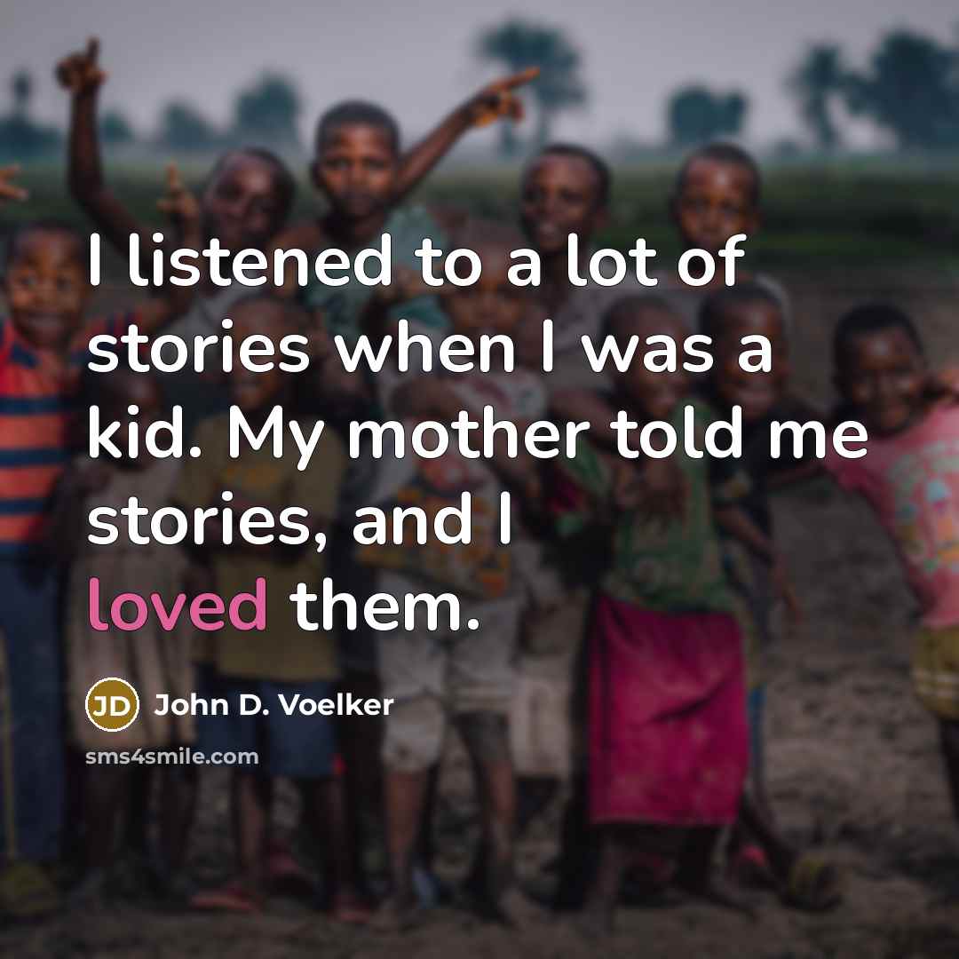“I listened to a lot of stories when I was…” quote by John D. Voelker