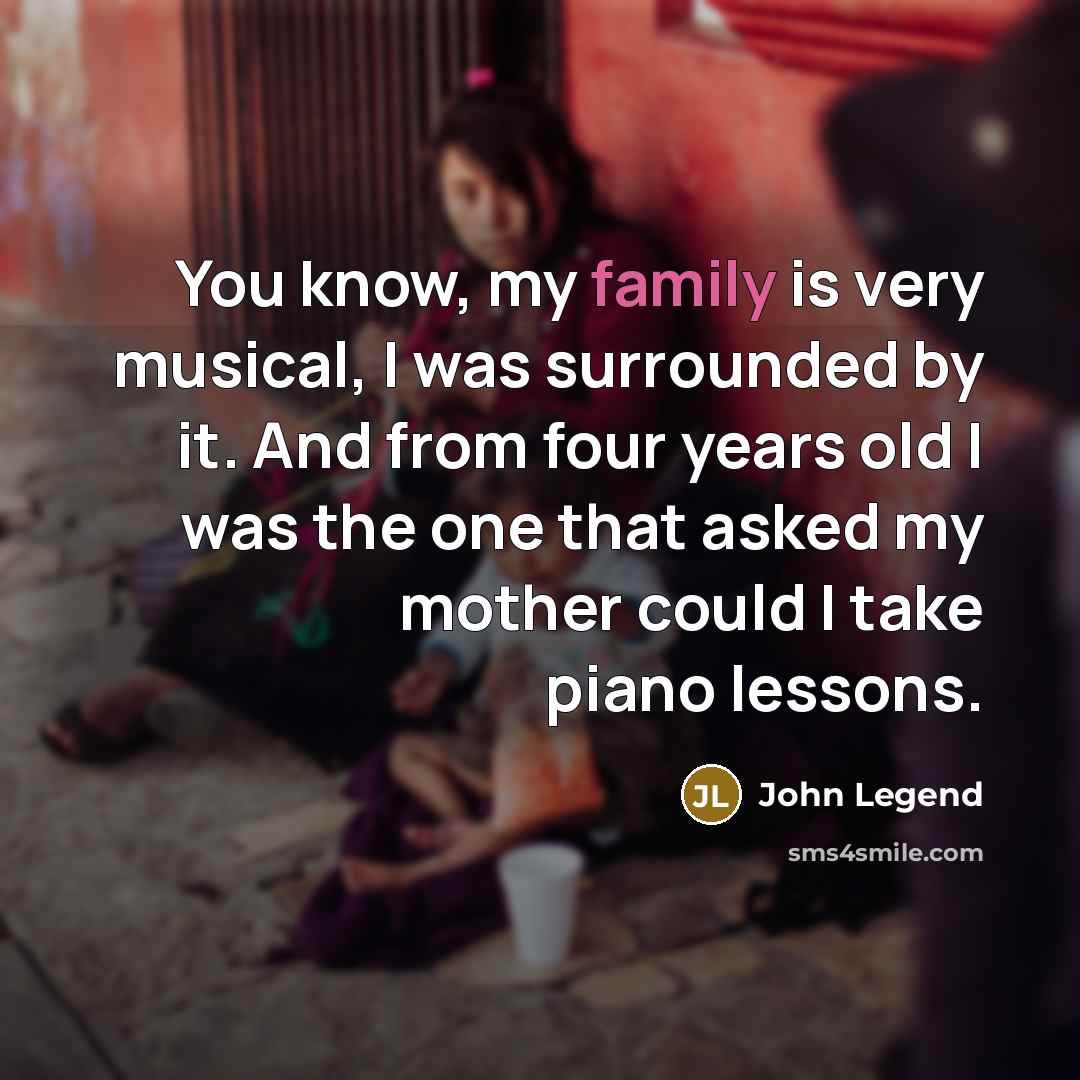 “You know, my family is very musical, I was surrounded…” quote by John Legend