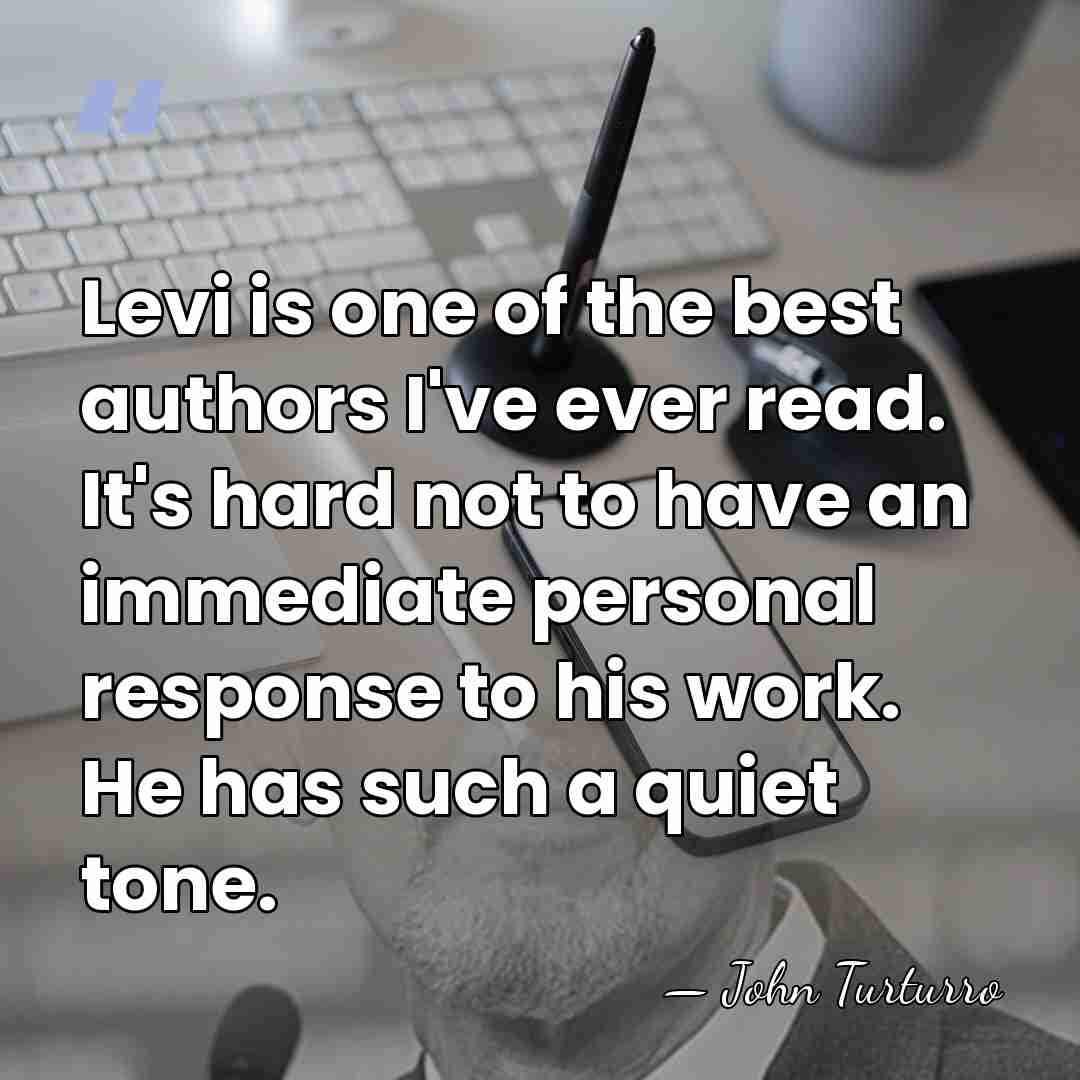 Levi is one of the best authors I've ever read. It's hard&hellip; - John Turturro