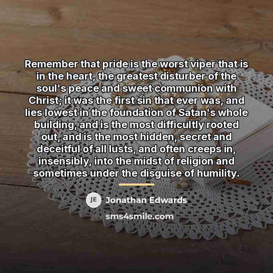 “Remember that pride is the worst viper that is in…” quote by Jonathan Edwards