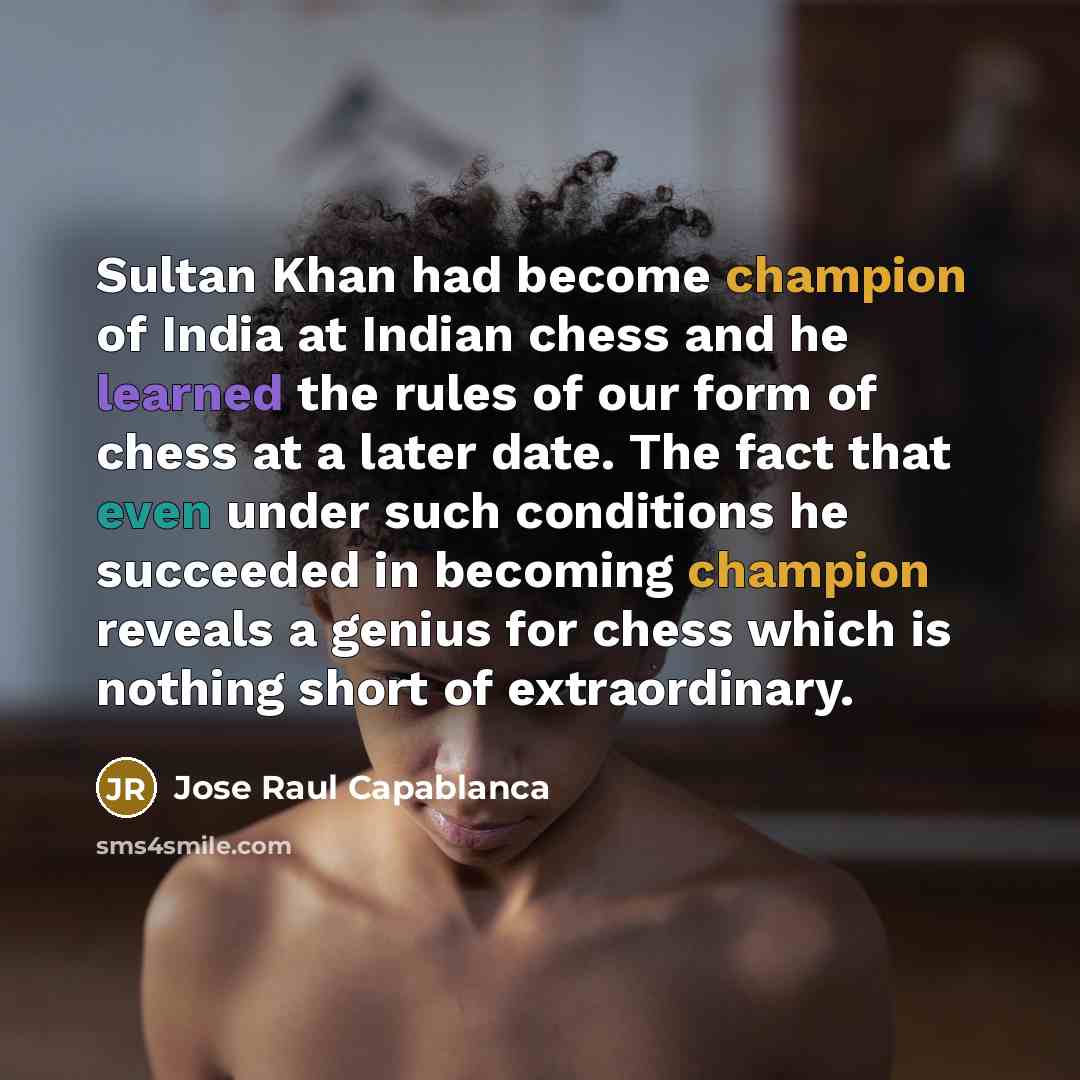 “Sultan Khan had become champion of India at Indian chess…” quote by Jose Raul Capablanca