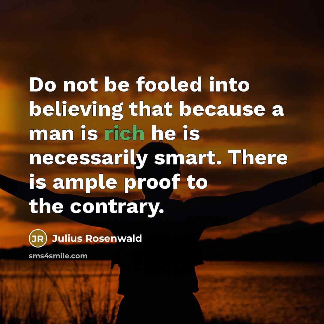 “Do not be fooled into believing that because a man…” quote by Julius Rosenwald