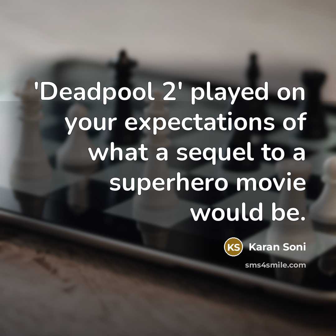 “'Deadpool 2' played on your expectations of what a sequel…” quote by Karan Soni