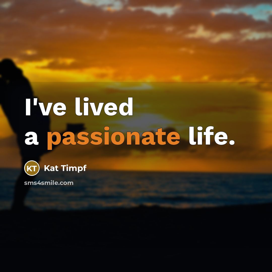 “I've lived a passionate life.…” quote by Kat Timpf
