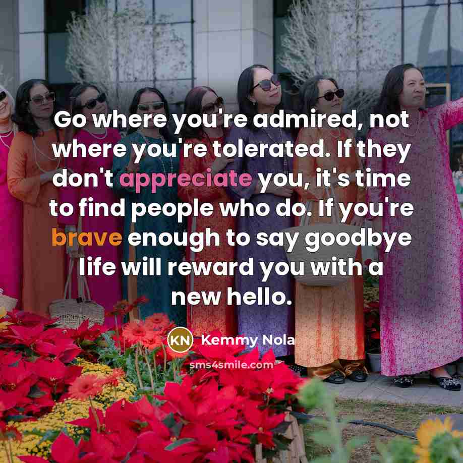 “Go where you're admired, not where you're tolerated. If they…” quote by Kemmy Nola