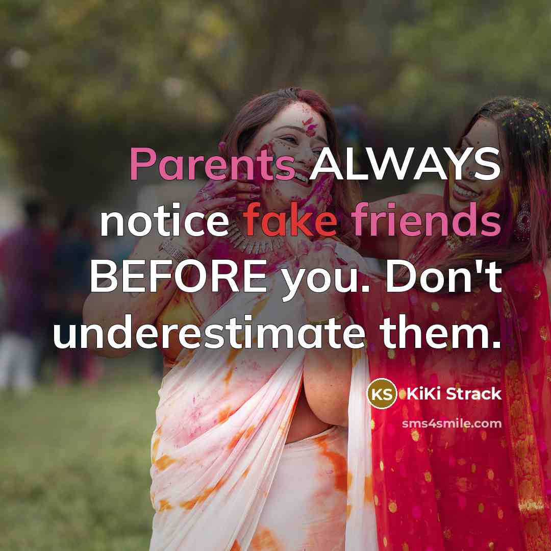 “Parents ALWAYS notice fake friends BEFORE you. Don't underestimate them.…” quote by KiKi Strack