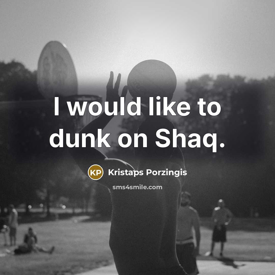 “I would like to dunk on Shaq.…” quote by Kristaps Porzingis