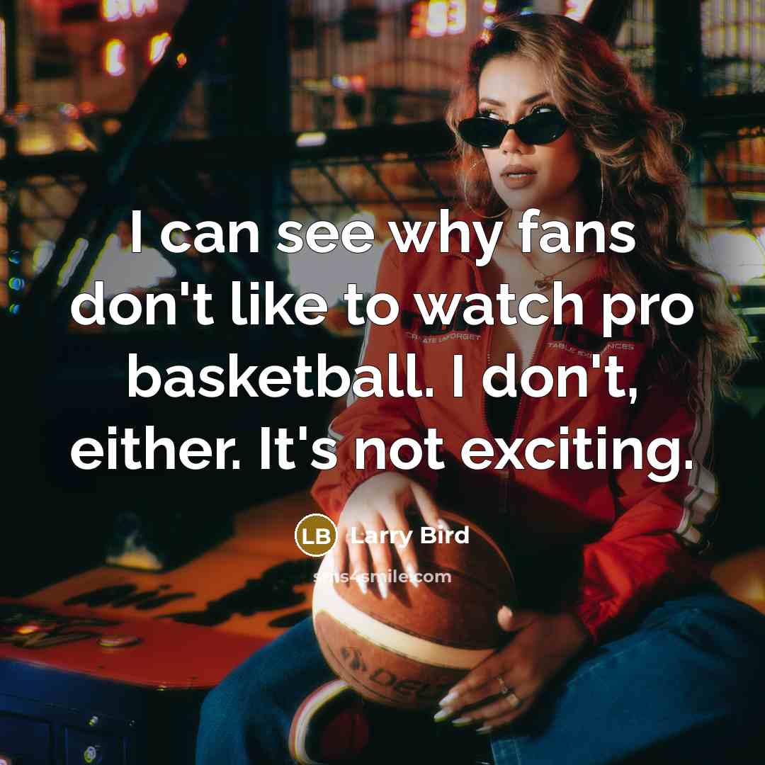 “I can see why fans don't like to watch pro…” quote by Larry Bird