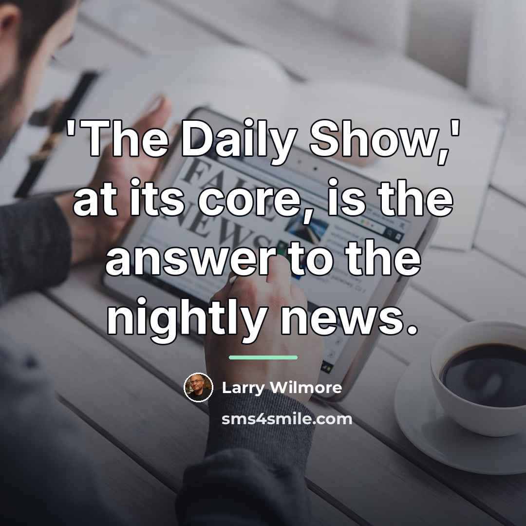 “'The Daily Show,' at its core, is the answer to…” quote by Larry Wilmore