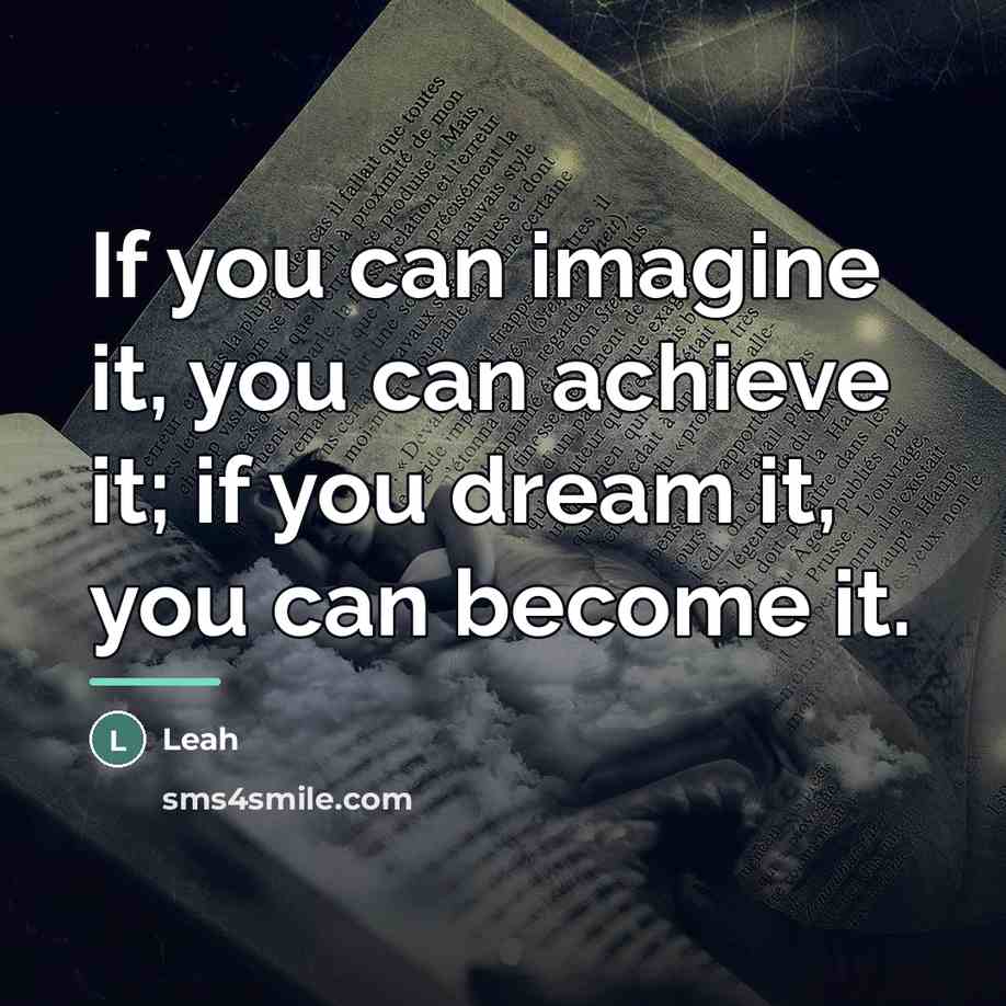 “If you can imagine it, you can achieve it; if…” quote by Leah