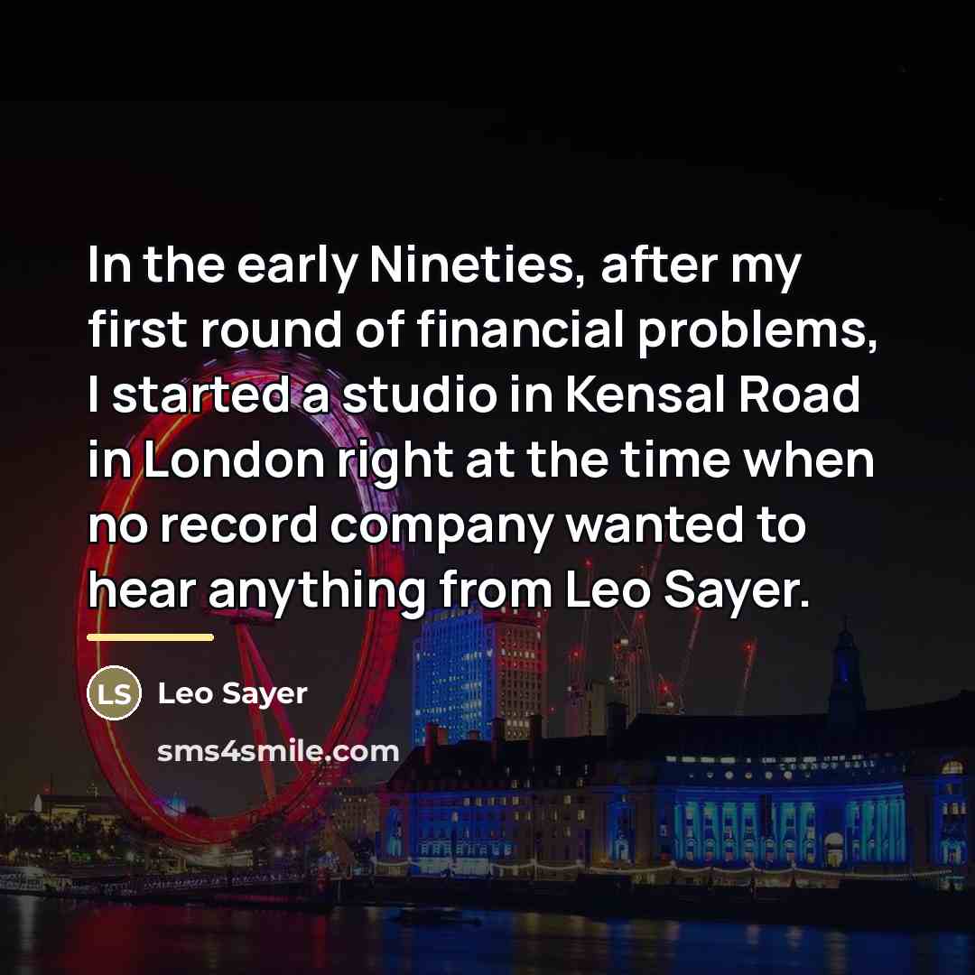 “In the early Nineties, after my first round of financial…” quote by Leo Sayer