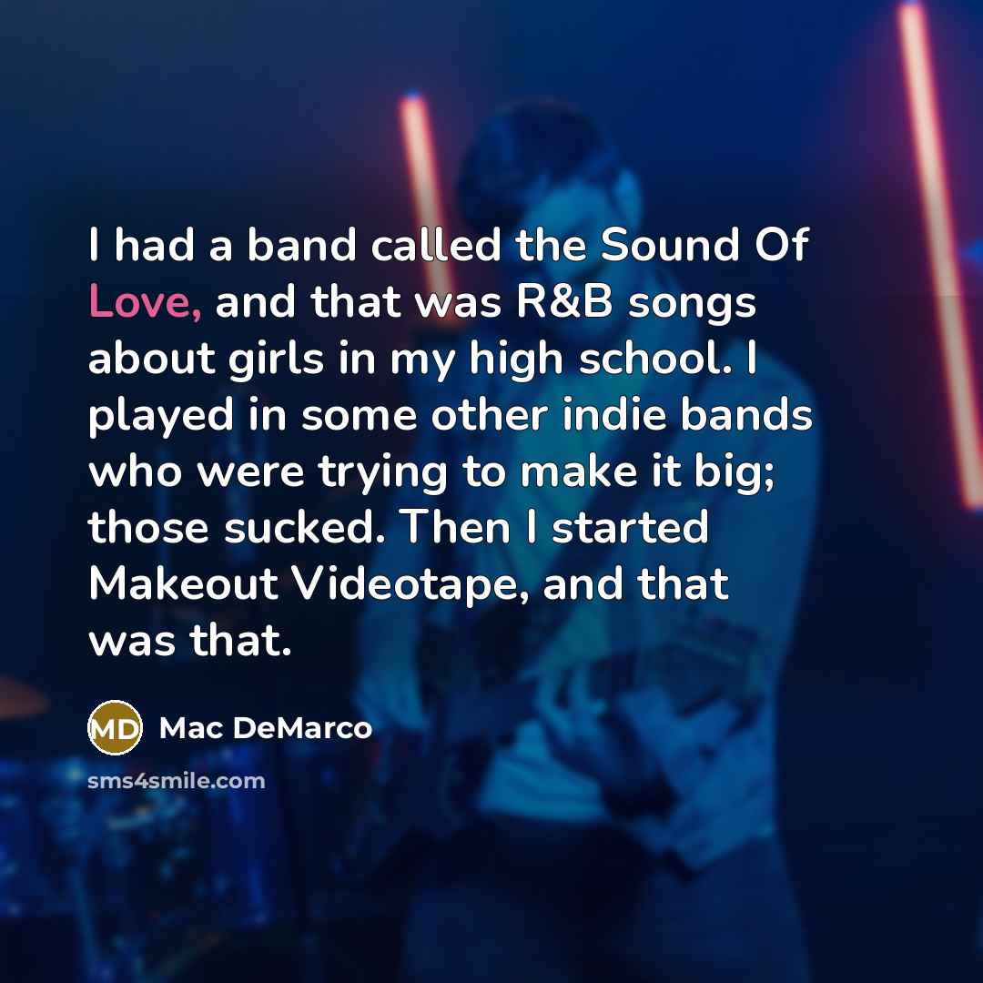 “I had a band called the Sound Of Love, and…” quote by Mac DeMarco
