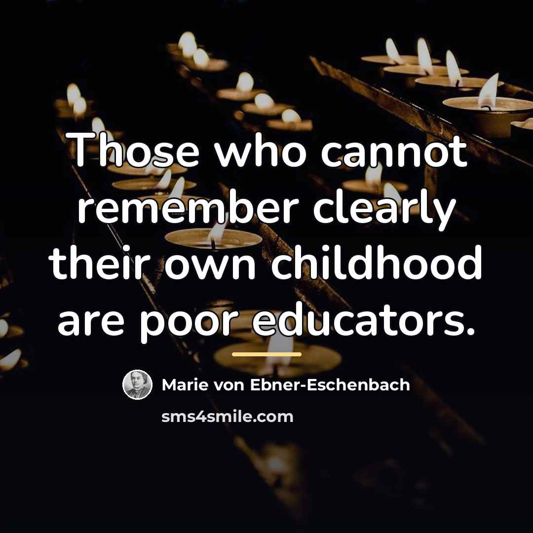 “Those who cannot remember clearly their own childhood are poor…” quote by Marie von Ebner-Eschenbach