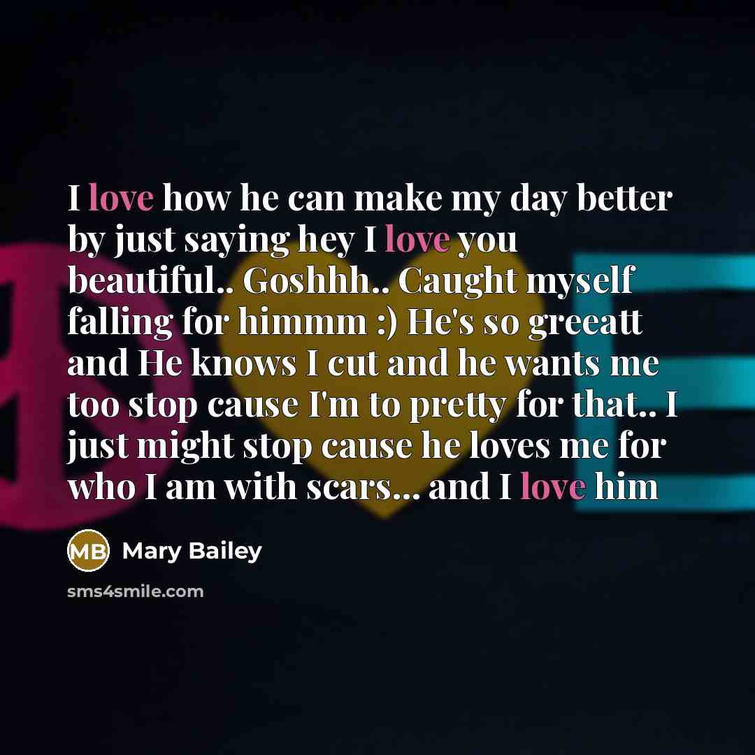 “I love how he can make my day better by…” quote by Mary Bailey
