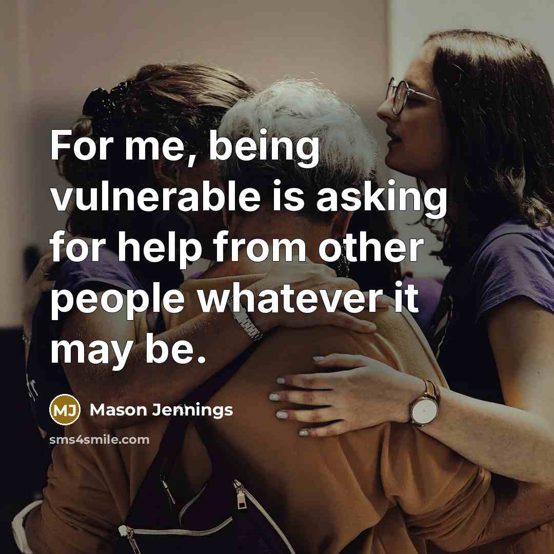 “For me, being vulnerable is asking for help from other…” quote by Mason Jennings