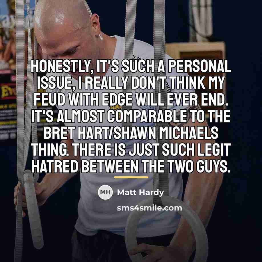 “Honestly, it's such a personal issue, I really don't think…” quote by Matt Hardy
