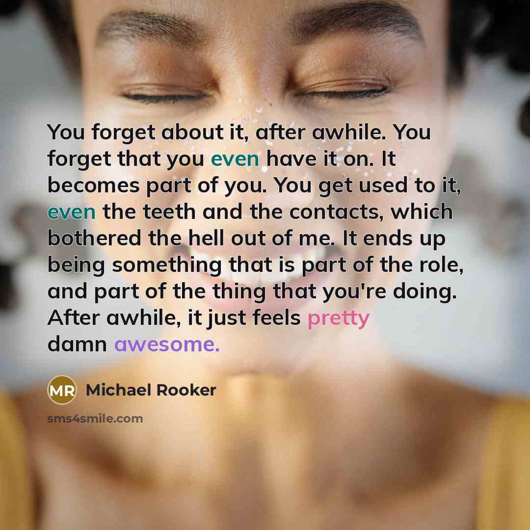 “You forget about it, after awhile. You forget that you…” quote by Michael Rooker