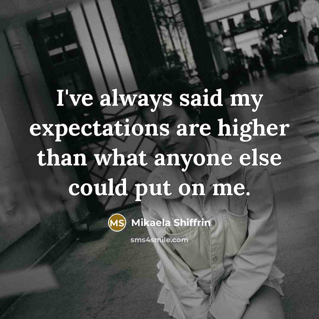 “I've always said my expectations are higher than what anyone…” quote by Mikaela Shiffrin