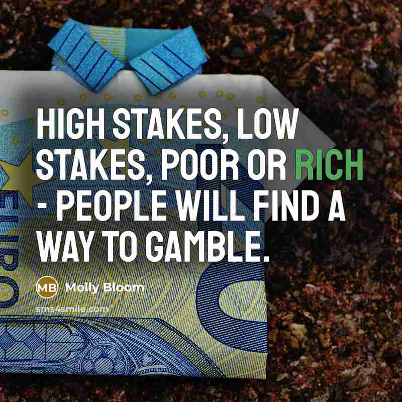 “High stakes, low stakes, poor or rich - people will…” quote by Molly Bloom