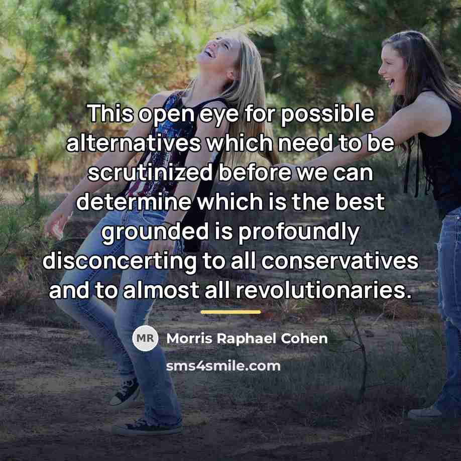 “This open eye for possible alternatives which need to be…” quote by Morris Raphael Cohen