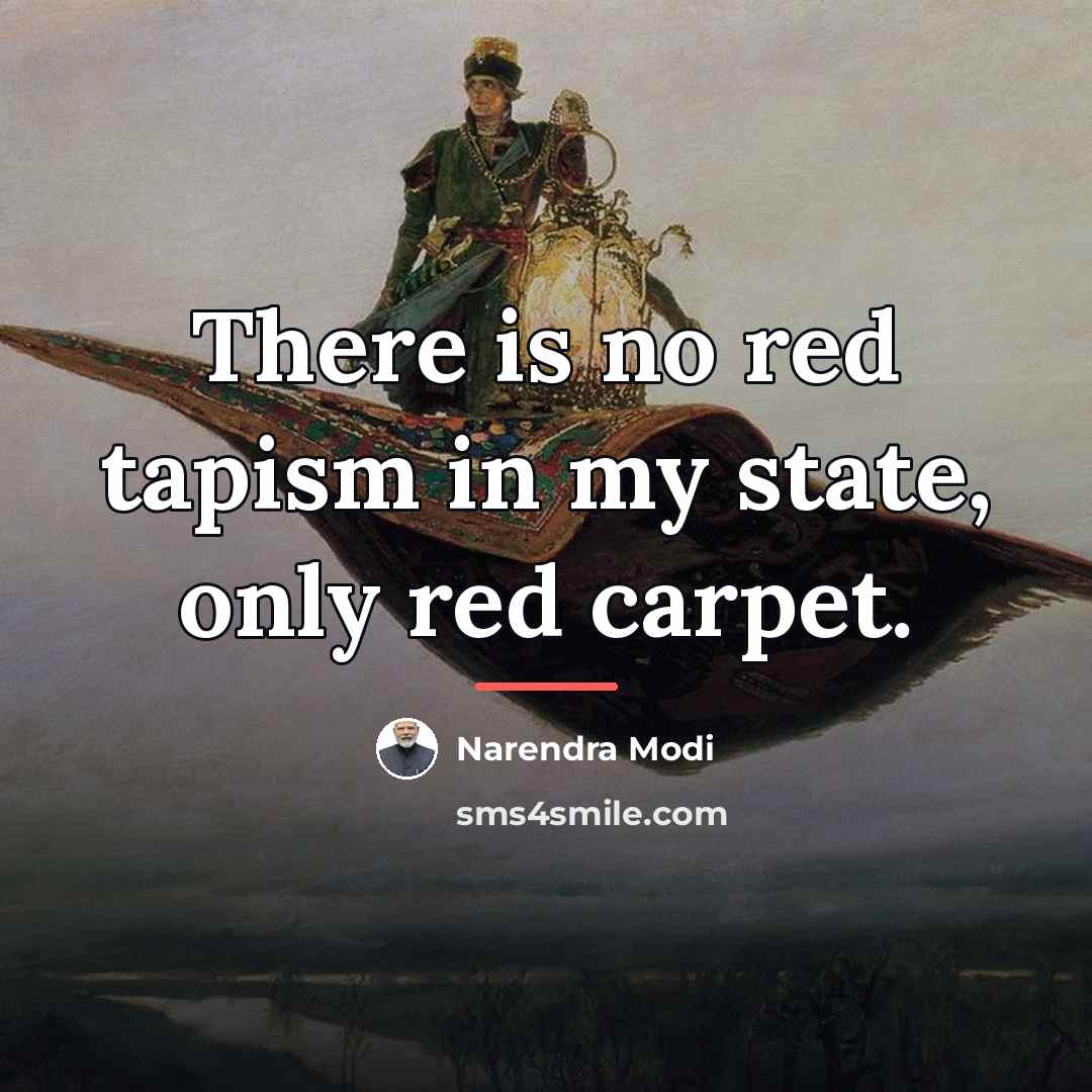 “There is no red tapism in my state, only red…” quote by Narendra Modi