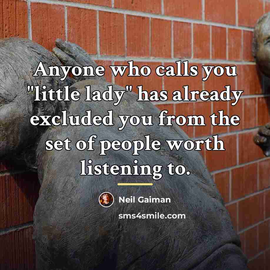“Anyone who calls you "little lady" has already excluded you…” quote by Neil Gaiman