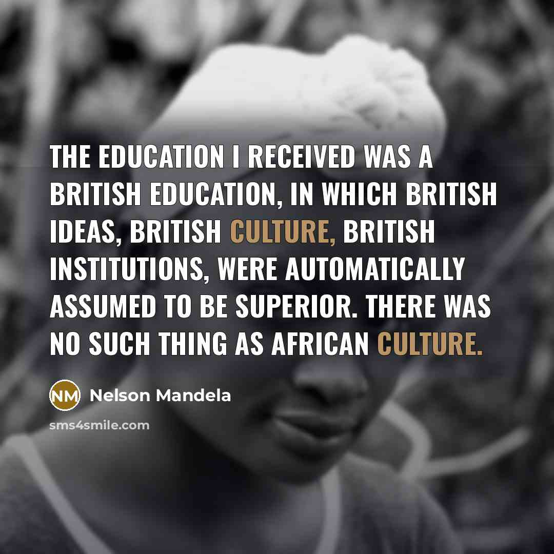 “The education I received was a British education, in which…” quote by Nelson Mandela