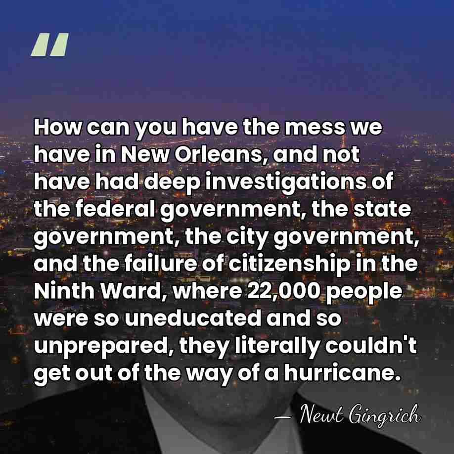 How can you have the mess we have in New Orleans, and&hellip; - Newt Gingrich