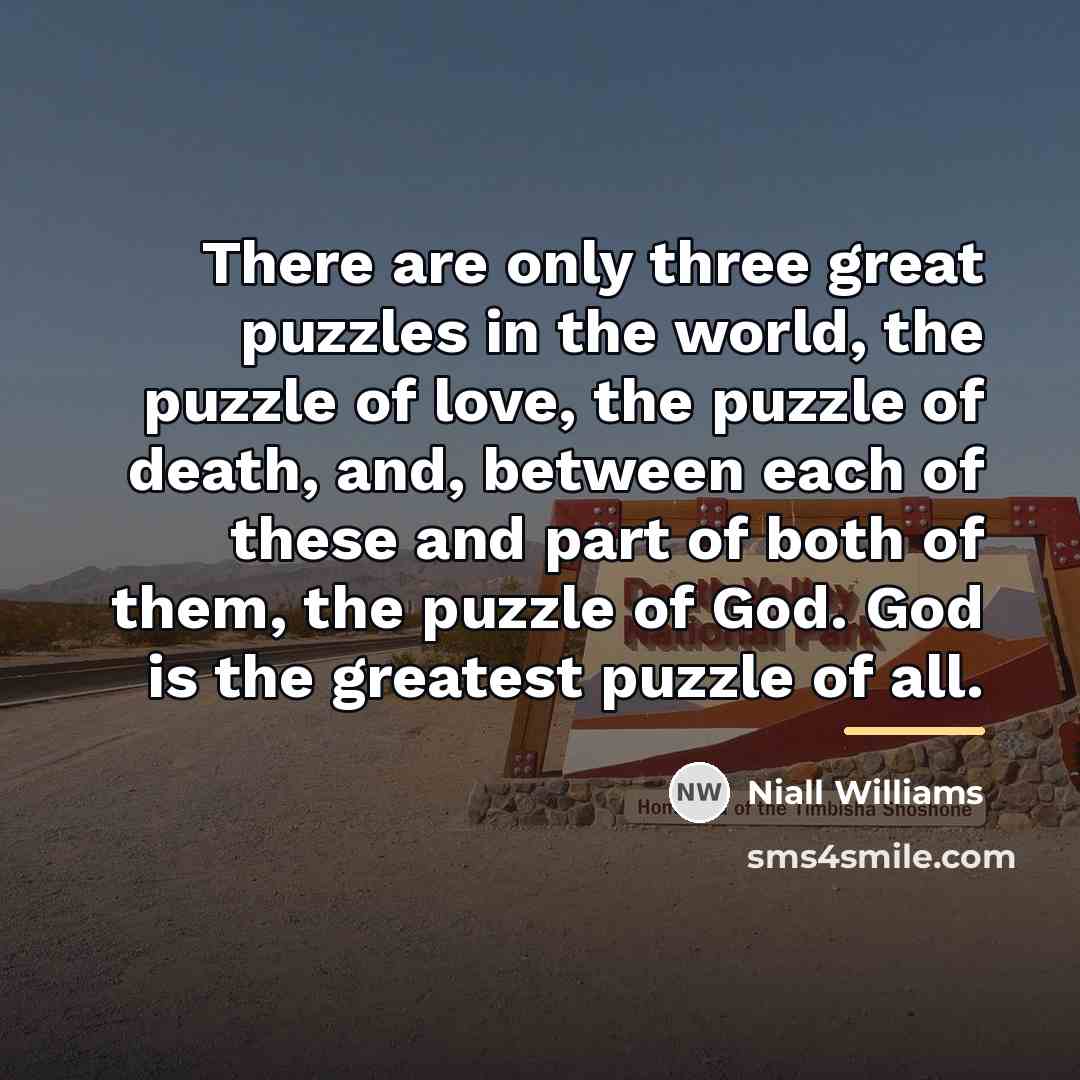 “There are only three great puzzles in the world, the…” quote by Niall Williams