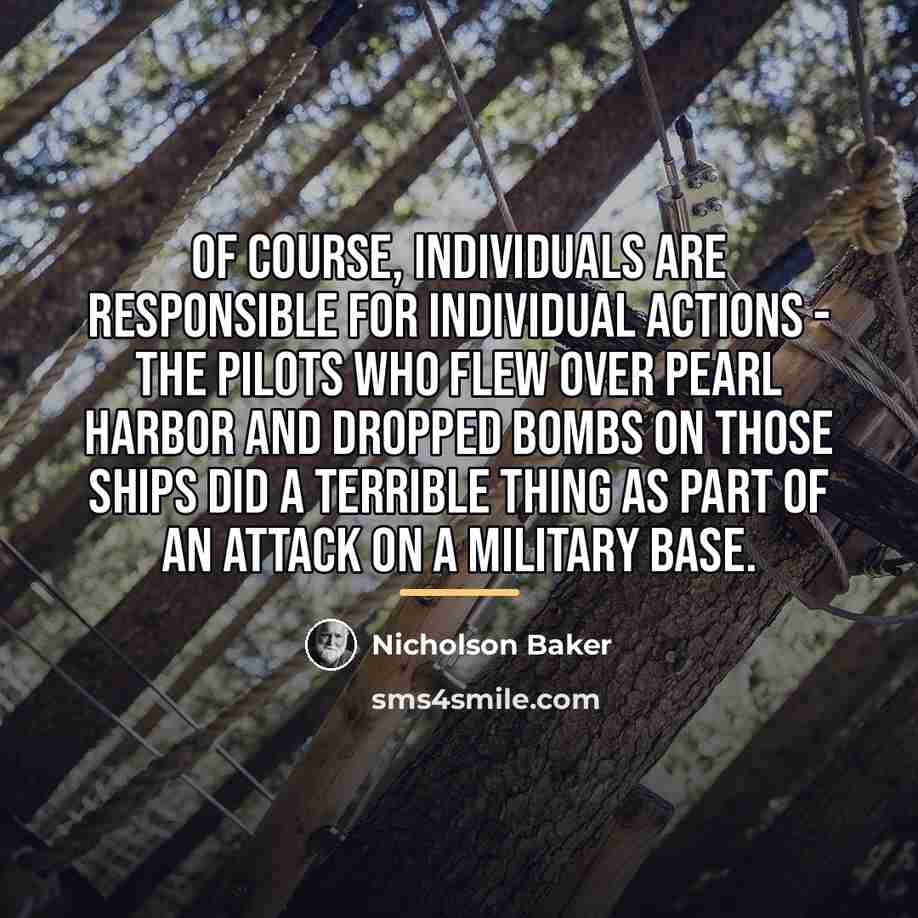 “Of course, individuals are responsible for individual actions - the…” quote by Nicholson Baker