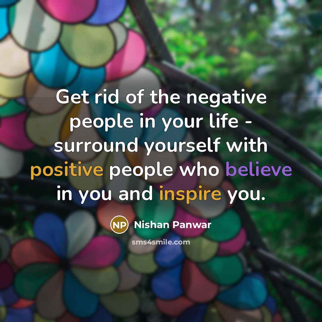 “Get rid of the negative people in your life -…” quote by Nishan Panwar