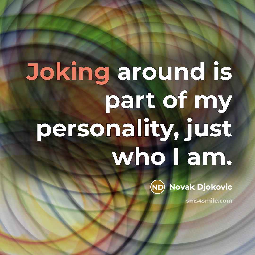 “Joking around is part of my personality, just who I…” quote by Novak Djokovic
