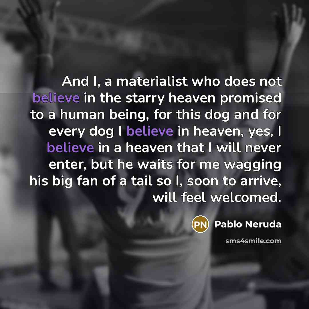 “And I, a materialist who does not believe in the…” quote by Pablo Neruda