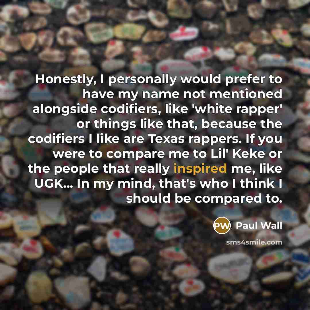 “Honestly, I personally would prefer to have my name not…” quote by Paul Wall