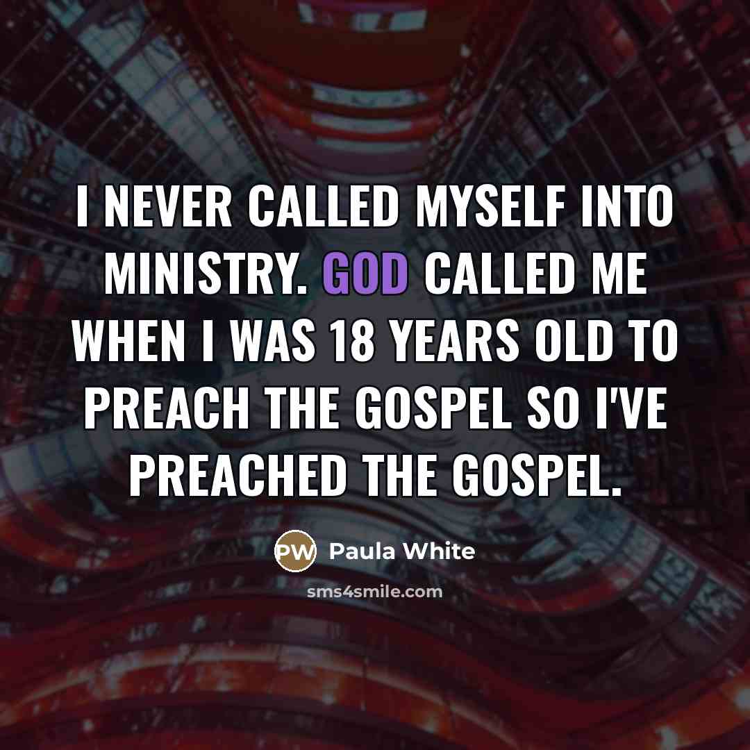 “I never called myself into ministry. God called me when…” quote by Paula White