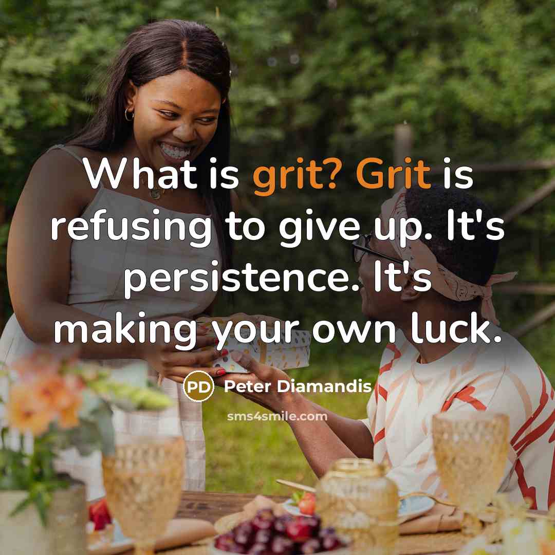 “What is grit? Grit is refusing to give up. It's…” quote by Peter Diamandis