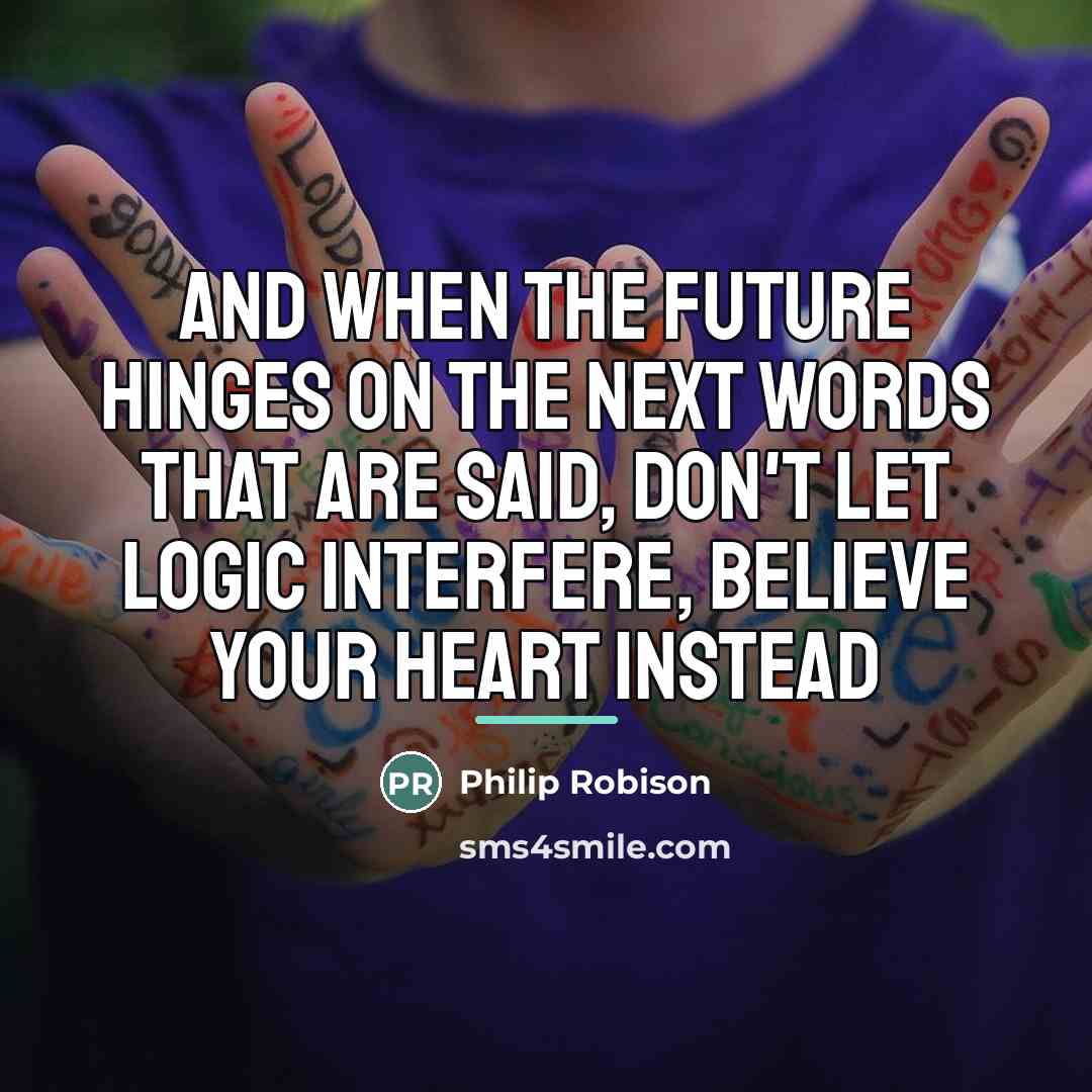 “And when the future hinges on the next words that…” quote by Philip Robison