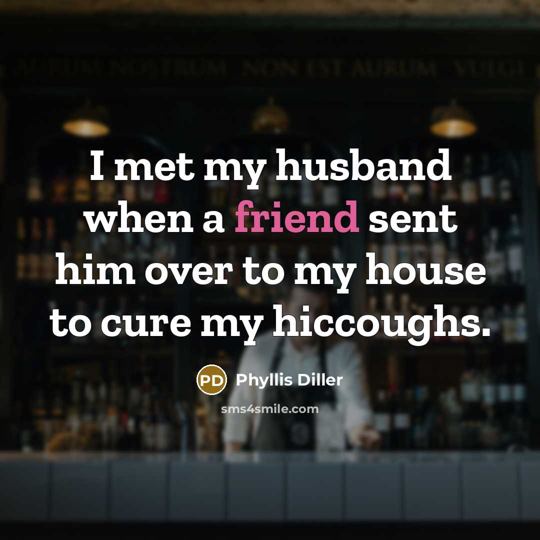 “I met my husband when a friend sent him over…” quote by Phyllis Diller