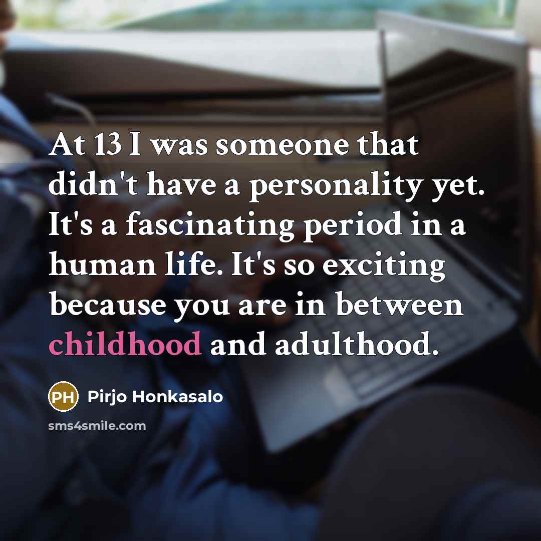 “At 13 I was someone that didn't have a personality…” quote by Pirjo Honkasalo