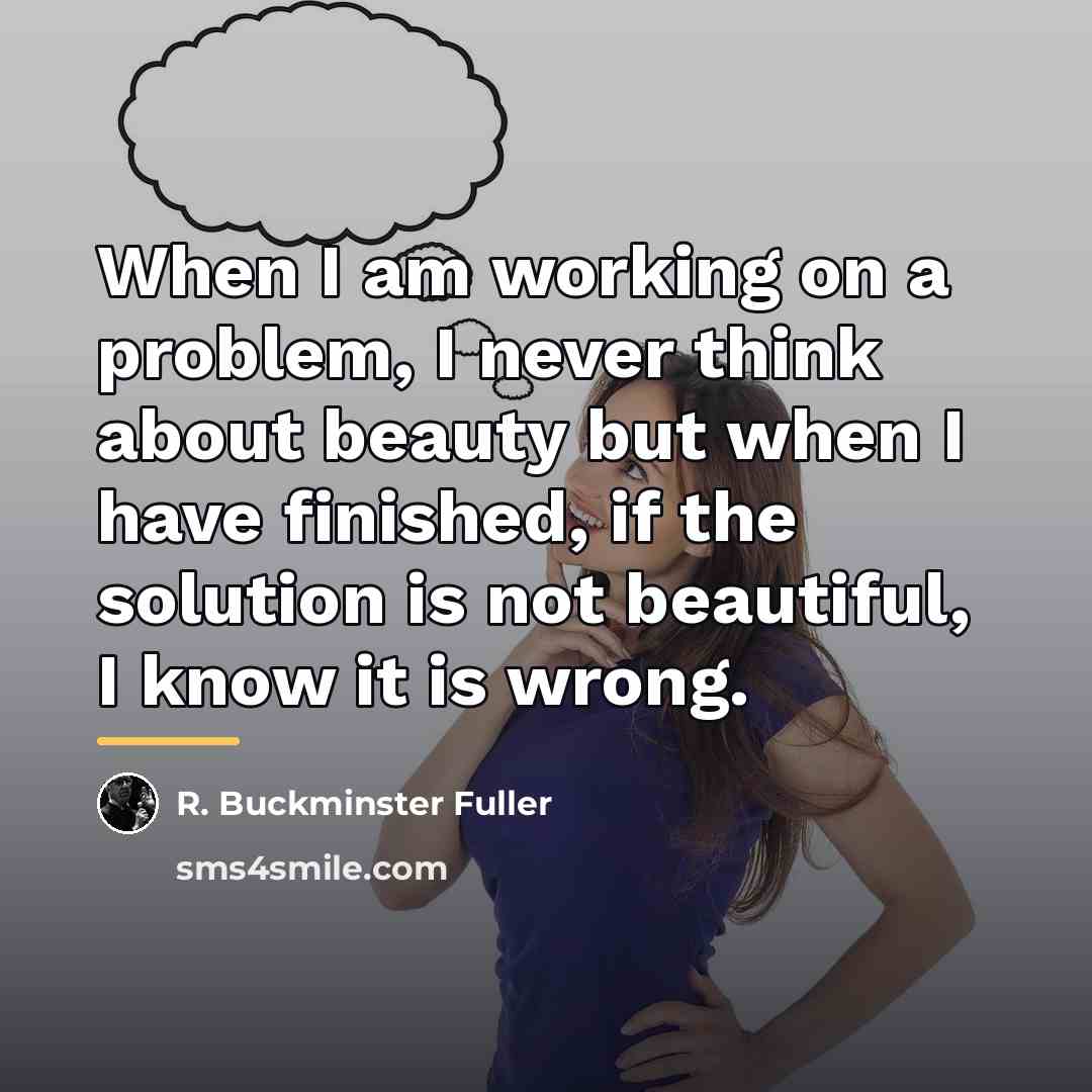 “When I am working on a problem, I never think…” quote by R. Buckminster Fuller