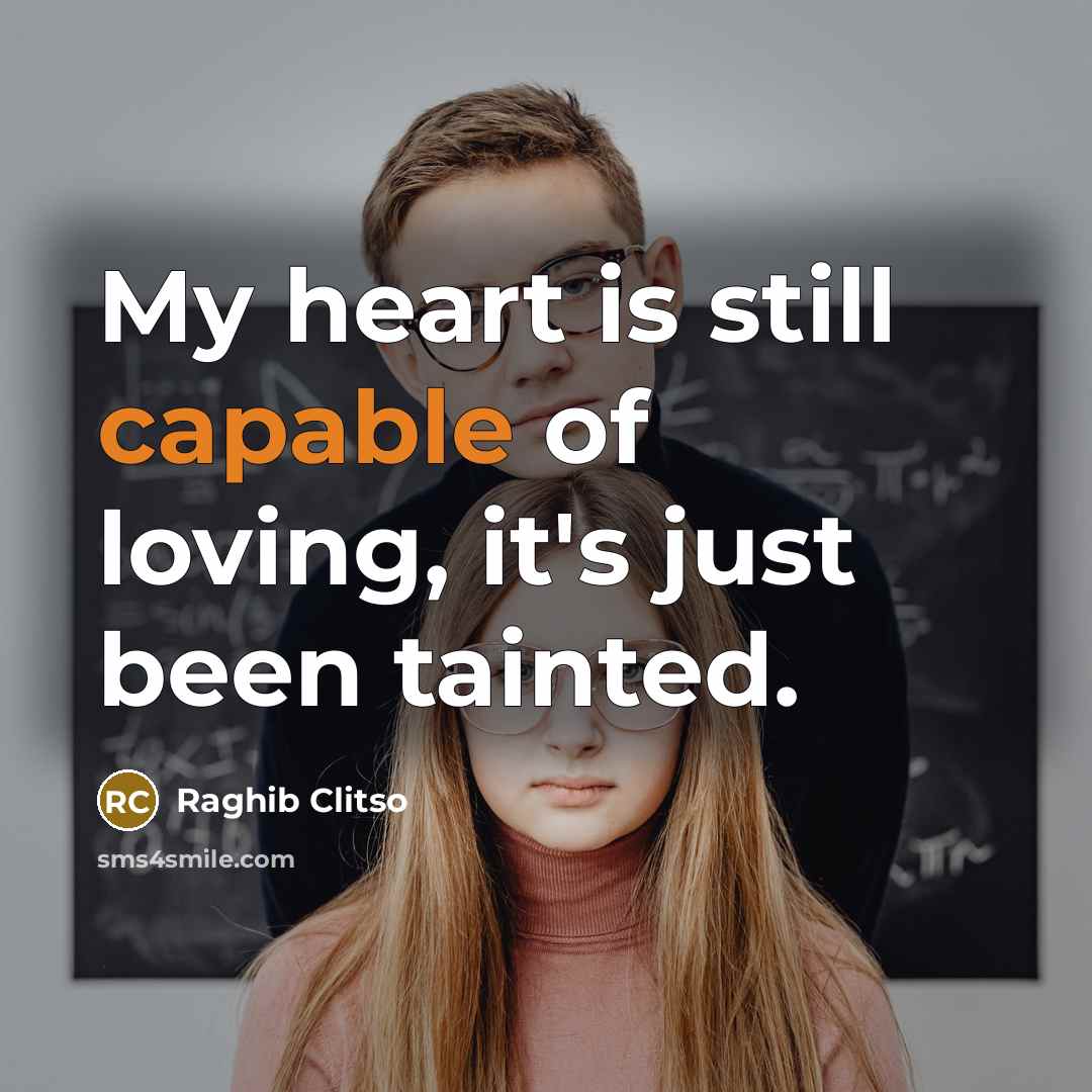 “My heart is still capable of loving, it's just been…” quote by Raghib Clitso
