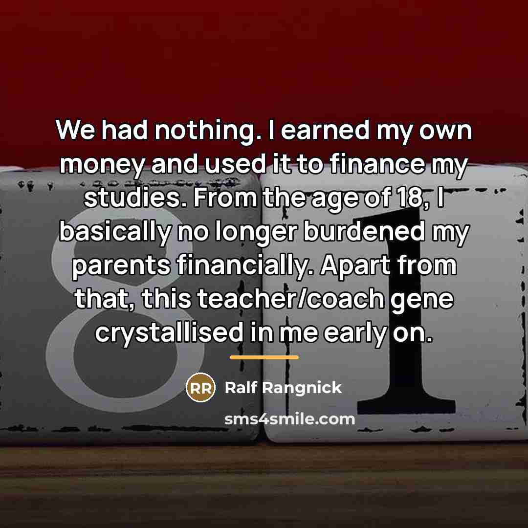 “We had nothing. I earned my own money and used…” quote by Ralf Rangnick