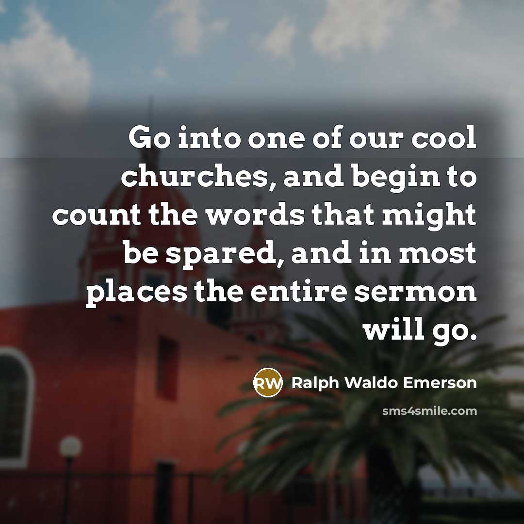 “Go into one of our cool churches, and begin to…” quote by Ralph Waldo Emerson